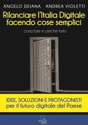 Rilanciare l'Italia digitale facendo cose semplici. Cosa fare e perch&eacute; farlo