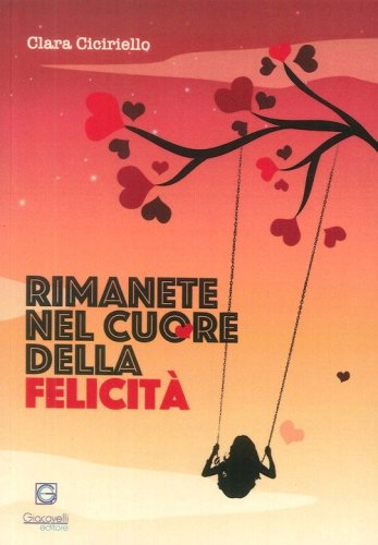 Rimanete nel cuore della felicit&agrave;