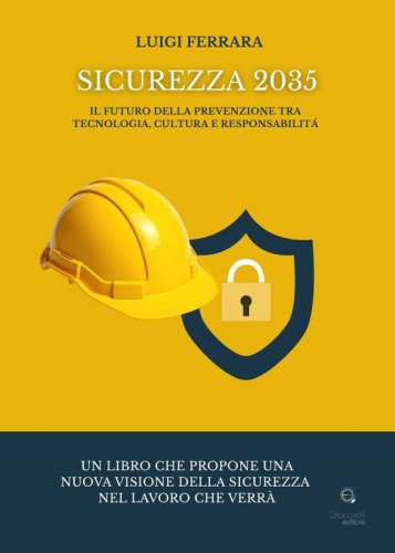 Sicurezza 2035. Il futuro della prevenzione tra tecnologia, cultura e responsabilit&agrave;