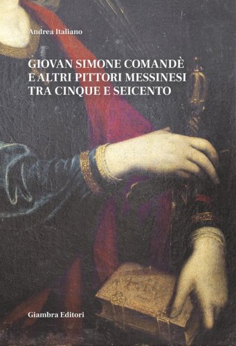 Giovan Simone Comand&eacute; e altri pittori messinesi tra Cinque e Seicento