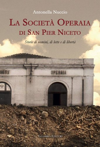 La Societ&agrave; Operaia di San Pier Niceto. Storie di uomini, di lotte e di libert&agrave;