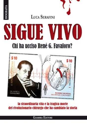 Sigue vivo. Chi ha ucciso Ren&eacute; G. Favaloro?