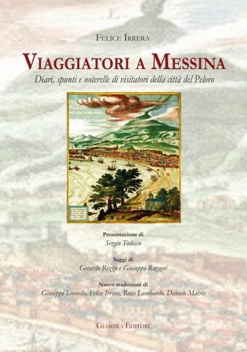Viaggiatori a Messina. Diari, spunti e noterelle di visitatori della citt&agrave; del Peloro