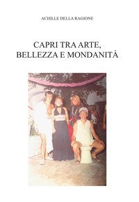 Capri tra arte, bellezza e mondanit&agrave;