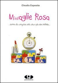 M(ed)aglie rosa... donne alla conquista della vita e pi&ugrave; oltre