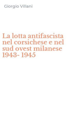 La lotta antifascista nel corsichese e nel sud ovest milanese 1943-1945