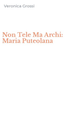 Non Tele Ma Archi: Maria Puteolana