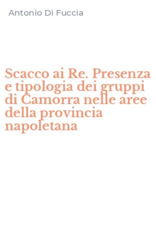 Scacco ai Re. Presenza e tipologia dei gruppi di Camorra nelle aree della provincia napoletana