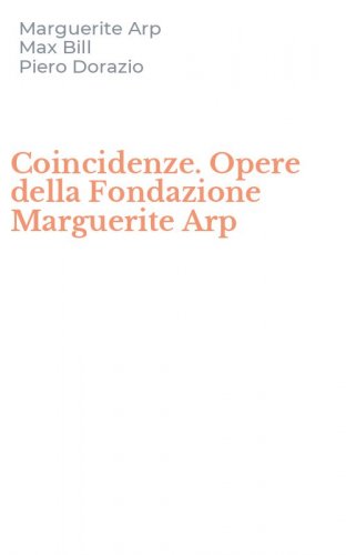 Coincidenze. Opere della Fondazione Marguerite Arp