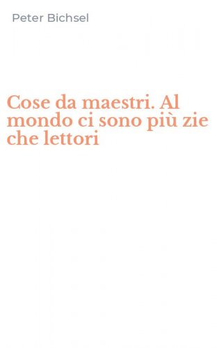 Cose da maestri. Al mondo ci sono pi&ugrave; zie che lettori