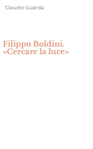 Filippo Boldini. &laquo;Cercare la luce&raquo;