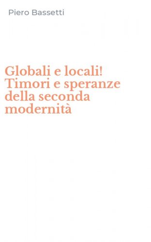 Globali e locali! Timori e speranze della seconda modernit&agrave;