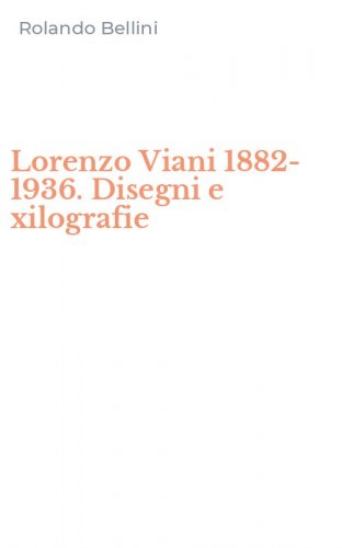 Lorenzo Viani 1882-1936. Disegni e xilografie