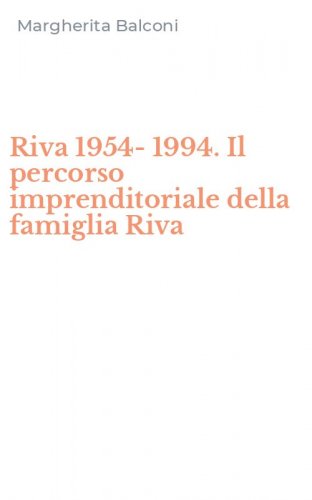 Riva 1954-1994. Il percorso imprenditoriale della famiglia Riva