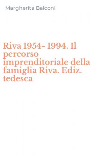 Riva 1954-1994. Il percorso imprenditoriale della famiglia Riva. Ediz. tedesca