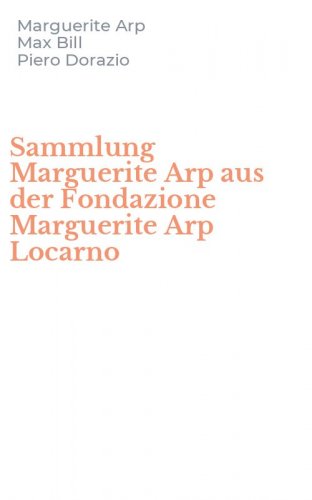 Sammlung Marguerite Arp aus der Fondazione Marguerite Arp Locarno