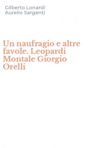 Un naufragio e altre favole. Leopardi Montale Giorgio Orelli