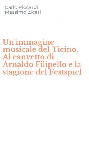 Un'immagine musicale del Ticino. Al canvetto di Arnaldo Filipello e la stagione del Festspiel