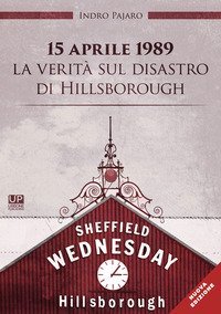 15 aprile 1989. La verit&agrave; sul disastro di Hillsborough