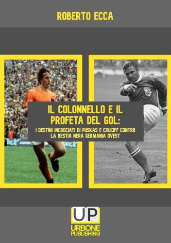 Il colonnello e il profeta del gol. I destini incrociati di Pusk&aacute;s e Cruijff contro la bestia nera Germania Ovest