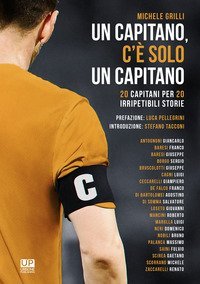 Un capitano, c'&egrave; solo un capitano. 20 capitani per 20 irripetibili storie