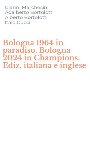 Bologna 1964 in paradiso. Bologna 2024 in Champions. Ediz. italiana e inglese