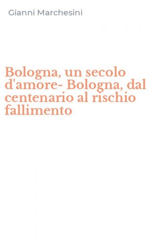 Bologna, un secolo d'amore-Bologna, dal centenario al rischio fallimento