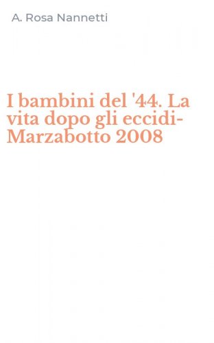 I bambini del '44. La vita dopo gli eccidi-Marzabotto 2008