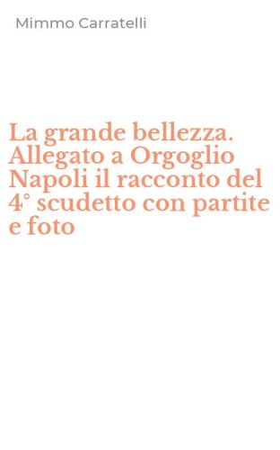 La grande bellezza. Allegato a Orgoglio Napoli il racconto del 4&deg; scudetto con partite e foto