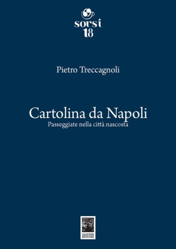 Cartolina da Napoli. Passeggiate nella citt&agrave; nascosta