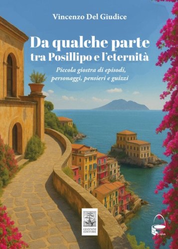 Da qualche parte tra Posillipo e l'eternit&agrave;. Piccola giostra di episodi, personaggi, pensieri...