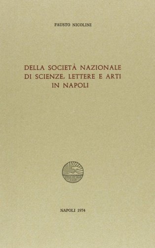 Della Societ&agrave; nazionale di scienze, lettere e arti in Napoli