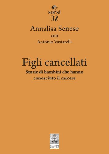 Figli cancellati. Storie di bambini che hanno conosciuto il carcere