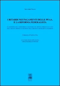 I ritardi nei pagamenti delle PP. AA. e la riforma federalista. La questione della sostenibilit&agrave; finanziaria del sistema pubblico...