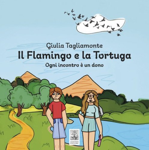 Il flamingo e la tortuga. Ogni incontro &egrave; un dono