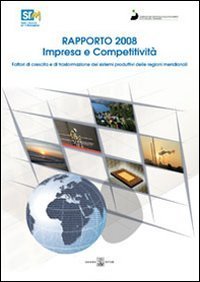 Impresa e competitivit&agrave;. Fattori di crescita e di trasformazione dei sistemi produttivi delle regioni meridionali. Rapporto 2008