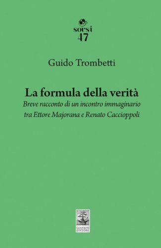 La formula della verit&agrave;. Breve racconto di un incontro immaginario tra Ettore Majorana e Renato Caccioppoli