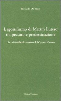 L'agostinismo di Martin Lutero tra peccato e predestinazione. Le radici medievali e moderne della &laquo;gettatezza&raquo; umana