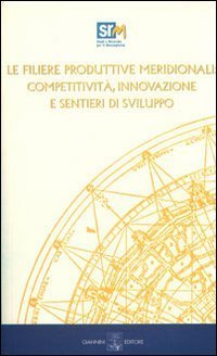 Le filiere produttive meridionali. Competitivit&agrave;, innovazione e sentieri di sviluppo