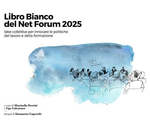 Libro Bianco del Net Forum 2025. Idee collettive per innovare le politiche del lavoro e della formazione