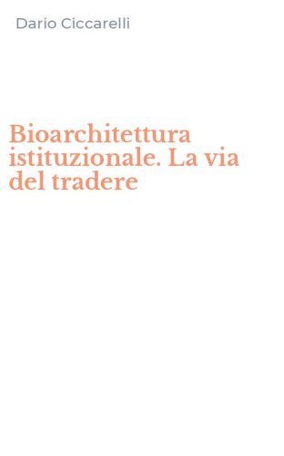 Bioarchitettura istituzionale. La via del tradere