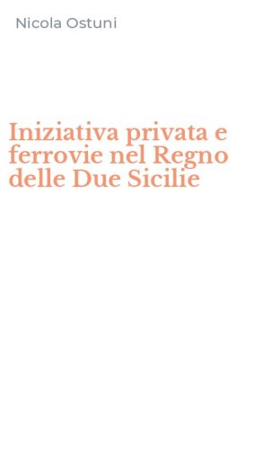Iniziativa privata e ferrovie nel Regno delle Due Sicilie