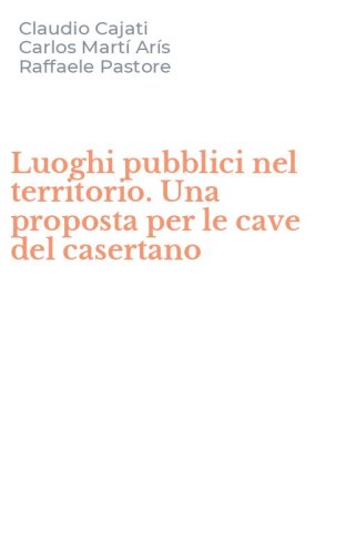 Luoghi pubblici nel territorio. Una proposta per le cave del casertano