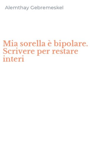 Mia sorella è bipolare. Scrivere per restare interi