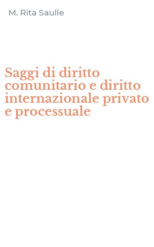 Saggi di diritto comunitario e diritto internazionale privato e processuale