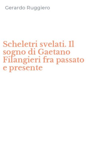 Scheletri svelati. Il sogno di Gaetano Filangieri fra passato e presente