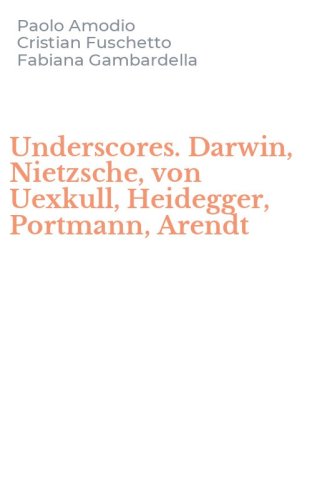 Underscores. Darwin, Nietzsche, von Uexkull, Heidegger, Portmann, Arendt