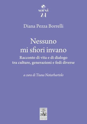 Nessuno mi sfiori invano. Racconto di vita e di dialogo tra culture, generazioni e fedi diverse