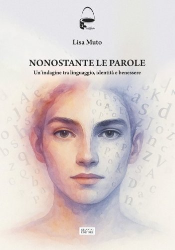 Nonostante le parole. Un'indagine tra linguaggio, identit&agrave; e benessere
