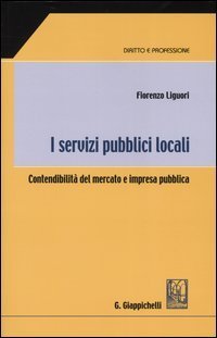 I servizi pubblici locali. Contendibilit&agrave; del mercato e impresa pubblica